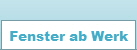 Fenster ab Werk